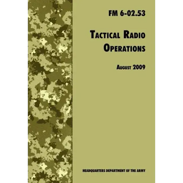 Tactical Radio Operations: The Official U.S. Army Field Manual FM 6-02.53 (August 2009 revision)