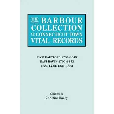 Barbour Collection of Connecticut Town Vital Records. Volume 10: East Hartford 1783-1853, East Haven 1700-1852, East Lyme 1839-1853