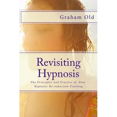 Revisiting Hypnosis: The Principles and Practice of Post-Hypnotic Re-induction Training