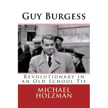 Guy Burgess: Revolutionary in an Old School Tie