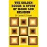 The Golden Bough: A Study of Magic and Religion