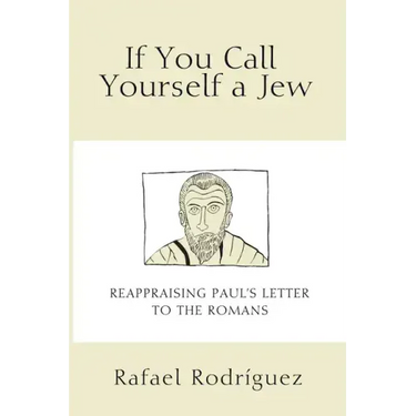 If You Call Yourself a Jew: Reappraising Paul's Letter to the Romans