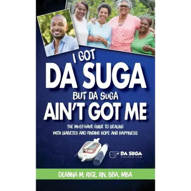 I Got Da Suga But Da Suga Ain't Got Me: The Must-Have Guide to Dealing with Diabetes and Finding Hope and Happiness