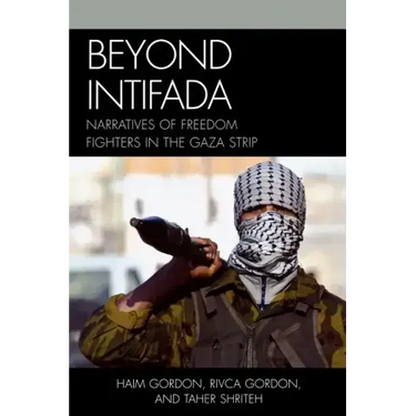 Beyond Intifada: Narratives of Freedom Fighters in the Gaza Strip