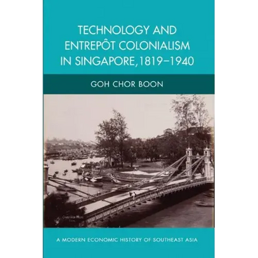 Technology and Entrepot Colonialism in Singapore, 1819-1940