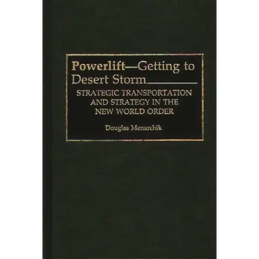 Powerlift--Getting to Desert Storm: Strategic Transportation and Strategy in the New World Order