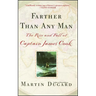 Farther Than Any Man: The Rise and Fall of Captain James Cook