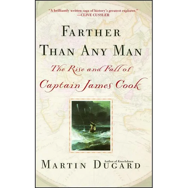 Farther Than Any Man: The Rise and Fall of Captain James Cook
