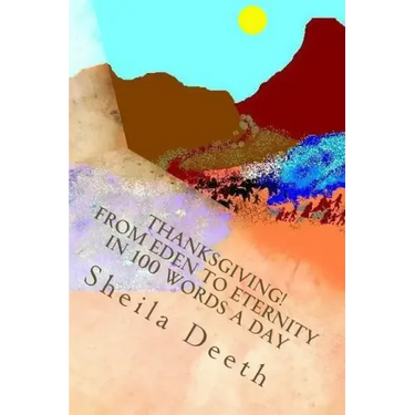 Thanksgiving! From Eden to Eternity in 100 words a day: The Bible in 100 words a day