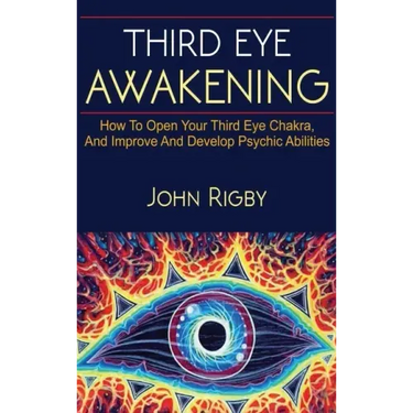 Third Eye Awakening: The third eye, techniques to open the third eye, how to enhance psychic abilities, and much more!