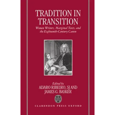 Tradition in Transition: Women Writers, Marginal Texts, and the Eighteenth-Century Canon