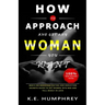How To Approach And Get Any Woman You Want: Men's No Nonsense Dating And Seduction Secrets Guide To Get Women Into Bed And Fall Madly In Love