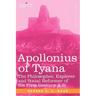 Apollonius of Tyana: The Philosopher, Explorer and Social Reformer of the First Century A.D