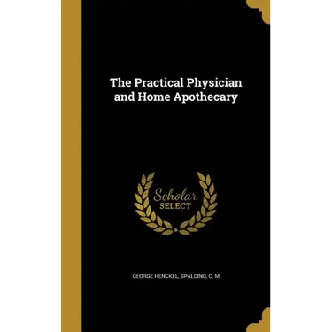 The Practical Physician and Home Apothecary