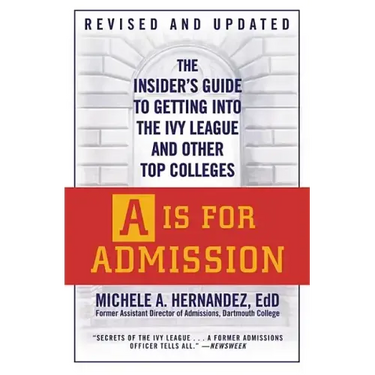 A is for Admission: The Insider's Guide to Getting Into the Ivy League and Other Top Colleges