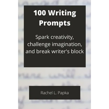 100 Writing Prompts: Spark creativity, challenge imagination, and break writer's block