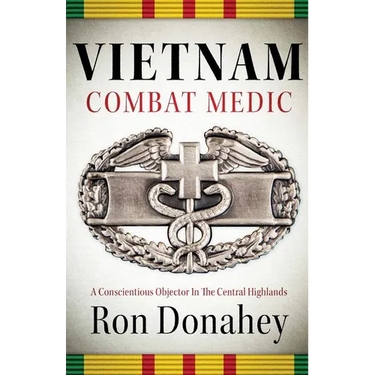 Vietnam Combat Medic: A Conscientious Objector In The Central Highlands