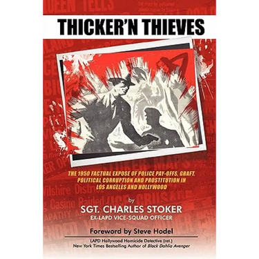 Thicker'N Thieves: The Factual Expose of Police Pay-Offs, Graft, Political Corruption and Prostitution in Los Angeles and Hollywood