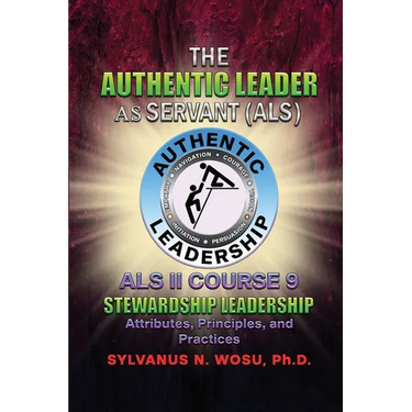 The Authentic Leader As Servant II Course 9: Stewardship Leadership