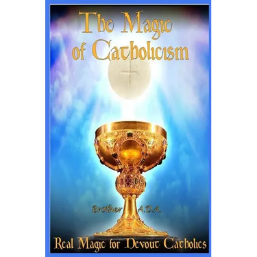 The Magic of Catholicism: Real Magic for Devout Catholics
