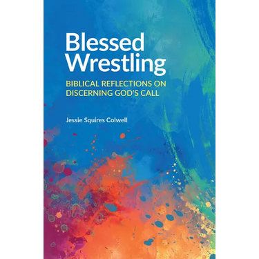 Blessed Wrestling: Biblical Reflections on Discerning God's Call