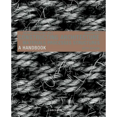 Constructing Architecture: Materials, Processes, Structures. a Handbook