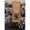 Friends, Families & Forays: Scenes from the Life and Times of Henry Ford
