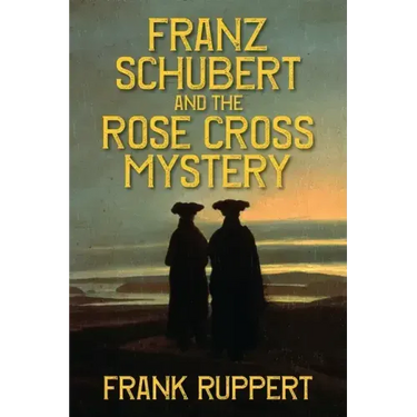 Franz Schubert and the Rose Cross Mystery