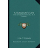 A Surgeon's Life: The Autobiography of J. M. T. Finney