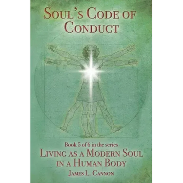 Soul's Code of Conduct: A Soul's Code of Values, Morality, Ethics, Virtue and Vice