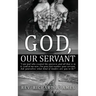 God, Our Servant: That We Might Also Become Servants