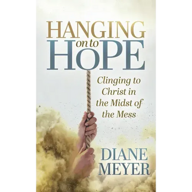 Hanging Onto Hope: Clinging to Christ in the Midst of the Mess