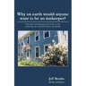 Why on Earth Would Anyone Want to Be an Innkeeper?: Pretty Much Everything You Need to Know on How to Find, Buy, Run, and Sell the Inn of Your Dreams
