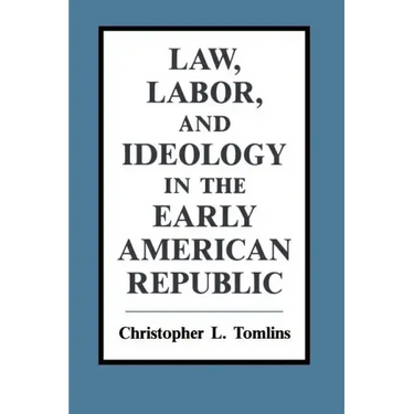 Law, Labor, and Ideology in the Early American Republic