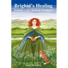Brighid's Healing: Ireland's Celtic Medicine Traditions