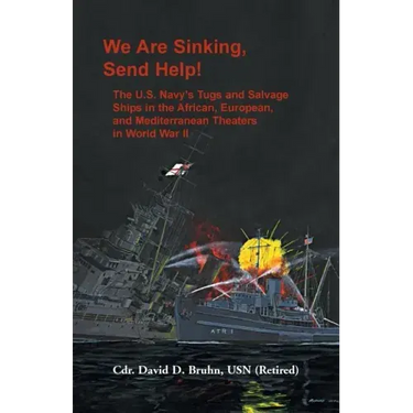 We are Sinking, Send Help!: The U.S. Navy's Tugs and Salvage Ships in the African, European, and Mediterranean Theaters in World War II