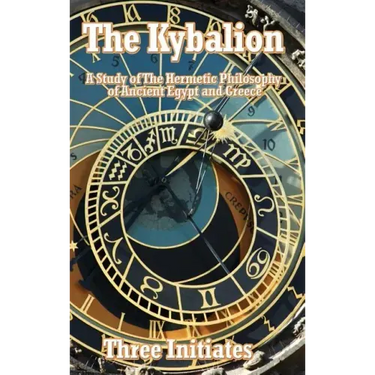 The Kybalion: A Study of The Hermetic Philosophy of Ancient Egypt and Greece