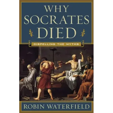 Why Socrates Died: Dispelling the Myths