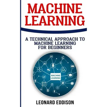 Machine Learning: A Technical Approach To Machine Learning For Beginners