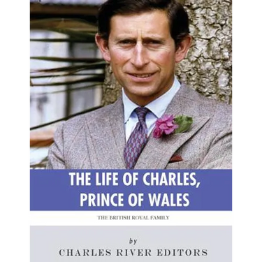 The British Royal Family: The Life of Charles, Prince of Wales