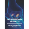 Inflammatory Arthritis: Live Stronger Without Arthritis: Rheumatoid Arthritis Ppt