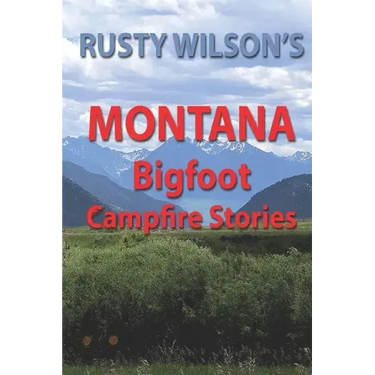Rusty Wilson's Montana Bigfoot Campfire Stories