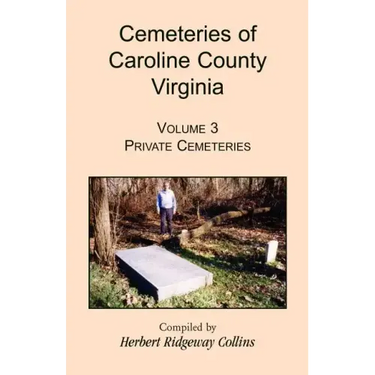 Cemeteries of Caroline County, Virginia, Volume 3: Private Cemeteries