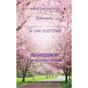 Walk the Path of Righteousness: 39 DAYS OF BIBLE MESSAGES SELF-ASSESSMENT After each message