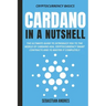 Cardano in a Nutshell: The ultimate guide to introduce you to the world of Cardano ADA, cryptocurrency smart contracts and to master it completely