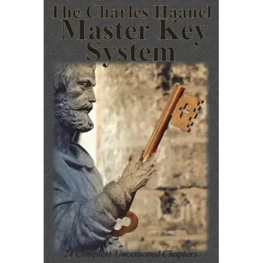The Charles Haanel Master Key System: 24 Complete Uncensored Chapters