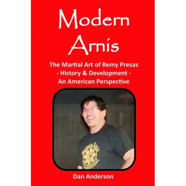 Modern Arnis: The Martial Art of Remy Presas - History & Development - An American Perspective