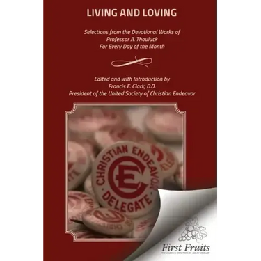 Living and Loving: Selections from the Devotional Works of Professor A. Thouluck For Every Day of the Month