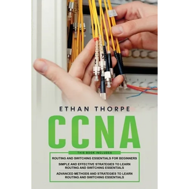 CCNA: 3 in 1: Beginners Guide+ Simple and Effective Strategies+Advanced Method and Strategies to learn Routing and Switching Essentials