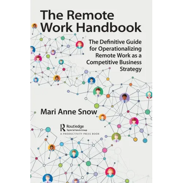 The Remote Work Handbook: The Definitive Guide for Operationalizing Remote Work as a Competitive Business Strategy